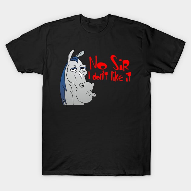 No sir, I don't like it. T-Shirt by TEEVEETEES